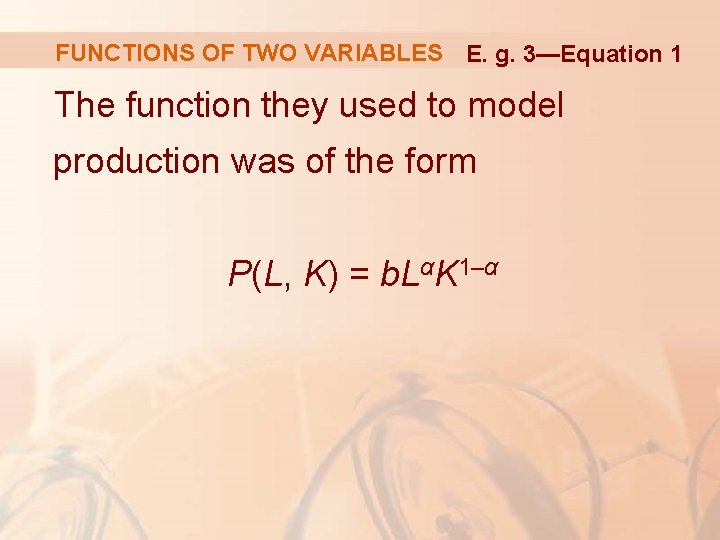 FUNCTIONS OF TWO VARIABLES E. g. 3—Equation 1 The function they used to model