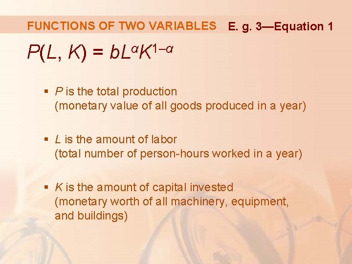 FUNCTIONS OF TWO VARIABLES E. g. 3—Equation 1 P(L, K) = b. LαK 1–α