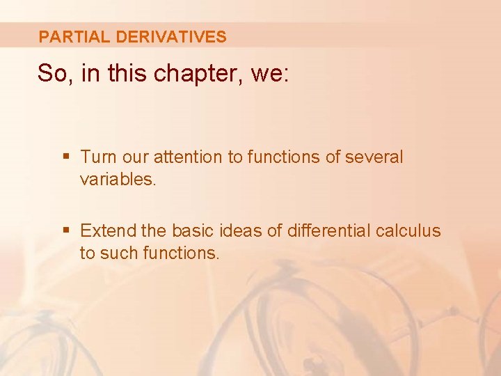 PARTIAL DERIVATIVES So, in this chapter, we: § Turn our attention to functions of