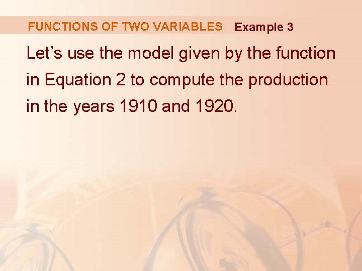 FUNCTIONS OF TWO VARIABLES Example 3 Let’s use the model given by the function