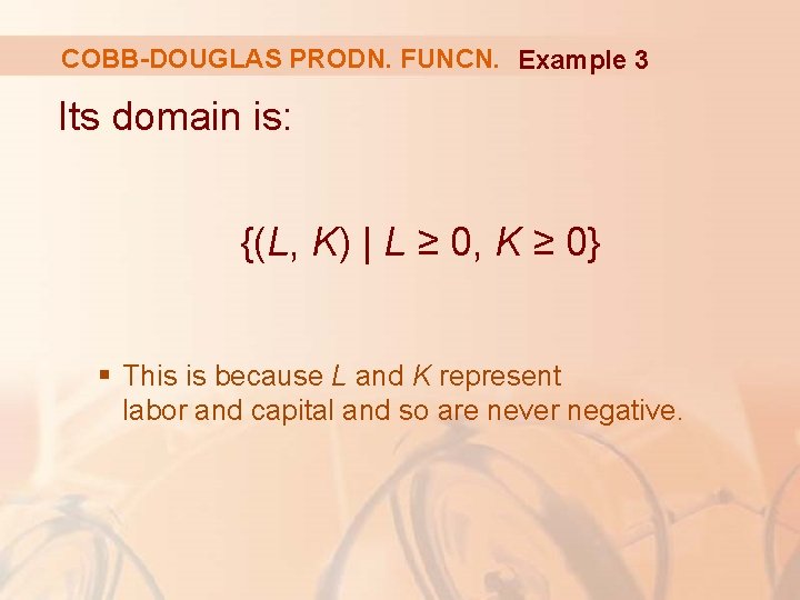 COBB-DOUGLAS PRODN. FUNCN. Example 3 Its domain is: {(L, K) | L ≥ 0,