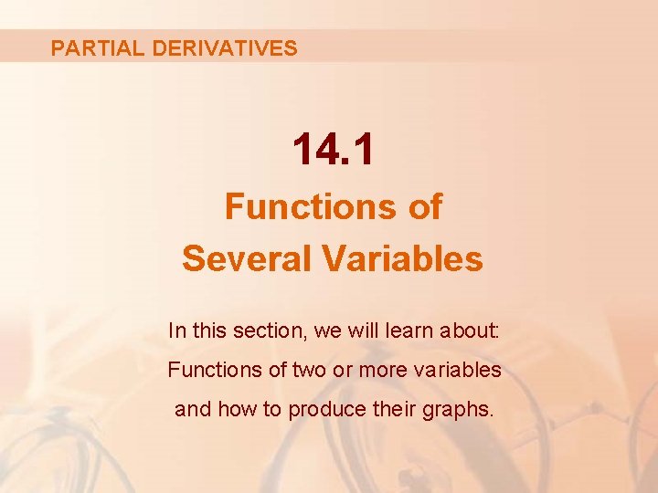 PARTIAL DERIVATIVES 14. 1 Functions of Several Variables In this section, we will learn