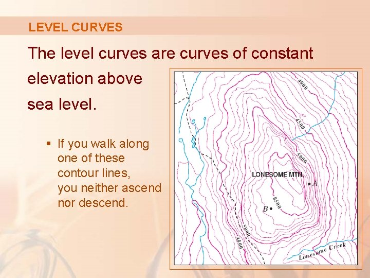 LEVEL CURVES The level curves are curves of constant elevation above sea level. §