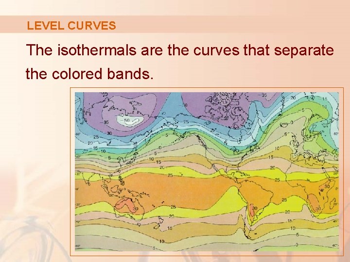 LEVEL CURVES The isothermals are the curves that separate the colored bands. 