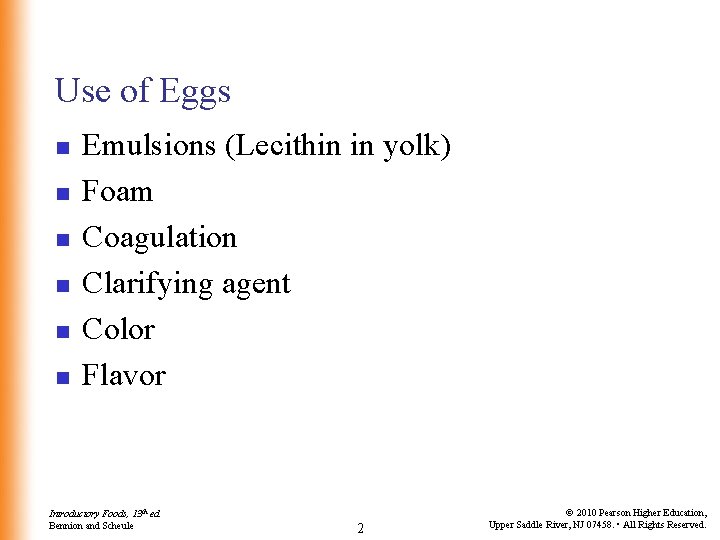 Use of Eggs n n n Emulsions (Lecithin in yolk) Foam Coagulation Clarifying agent