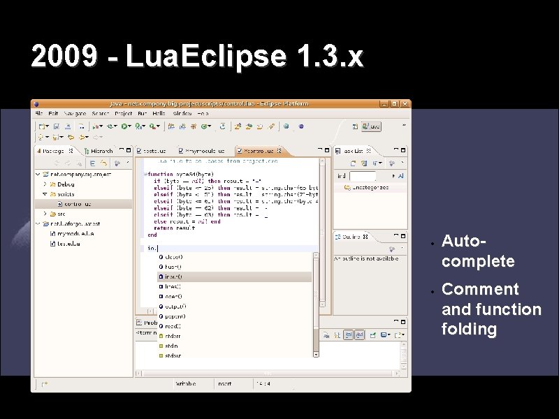 2009 - Lua. Eclipse 1. 3. x Autocomplete Comment and function folding 