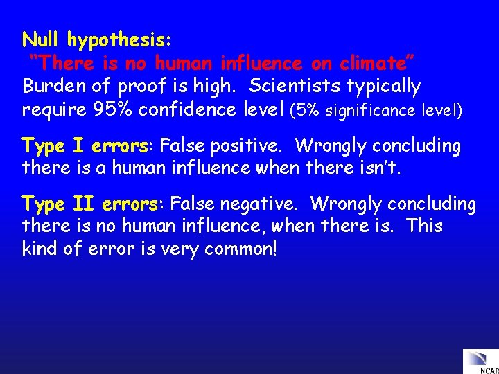 Null hypothesis: “There is no human influence on climate” Burden of proof is high.
