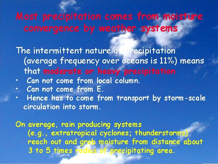 Most precipitation comes from moisture convergence by weather systems The intermittent nature of precipitation