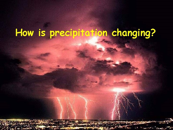 How is precipitation changing? 