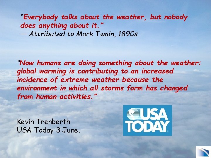 “Everybody talks about the weather, but nobody does anything about it. ” — Attributed