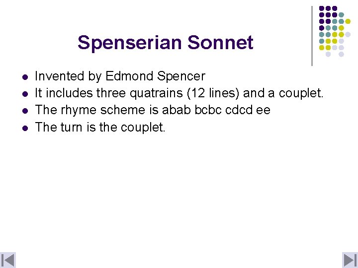 Spenserian Sonnet l l Invented by Edmond Spencer It includes three quatrains (12 lines)