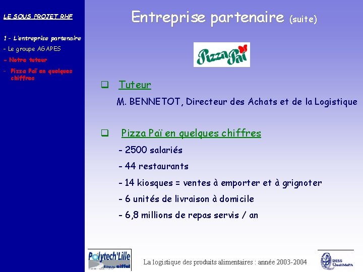 Entreprise partenaire (suite) LE SOUS PROJET RHF 1 - L’entreprise partenaire - Le groupe