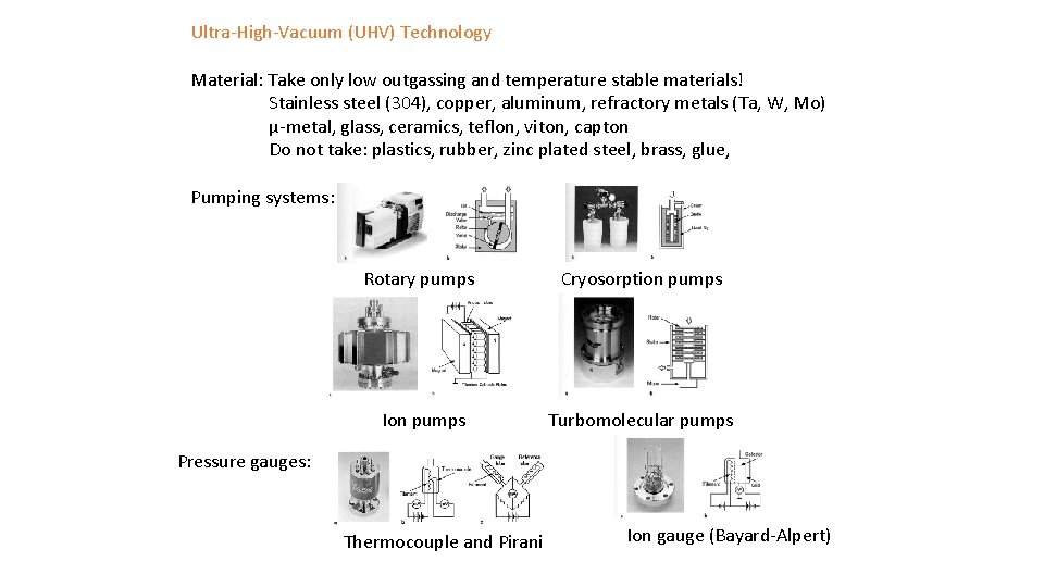 Ultra-High-Vacuum (UHV) Technology Material: Take only low outgassing and temperature stable materials! Stainless steel