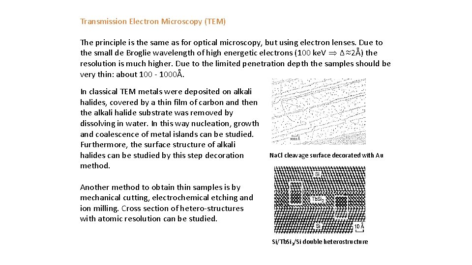 Transmission Electron Microscopy (TEM) The principle is the same as for optical microscopy, but