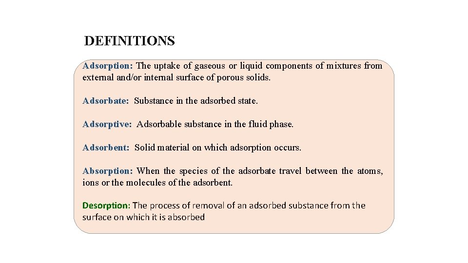 DEFINITIONS Adsorption: The uptake of gaseous or liquid components of mixtures from external and/or