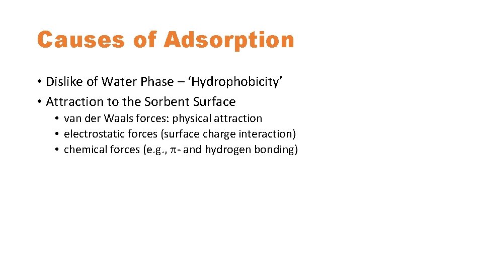 Causes of Adsorption • Dislike of Water Phase – ‘Hydrophobicity’ • Attraction to the