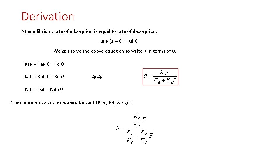 Derivation At equilibrium, rate of adsorption is equal to rate of desorption. Ka P