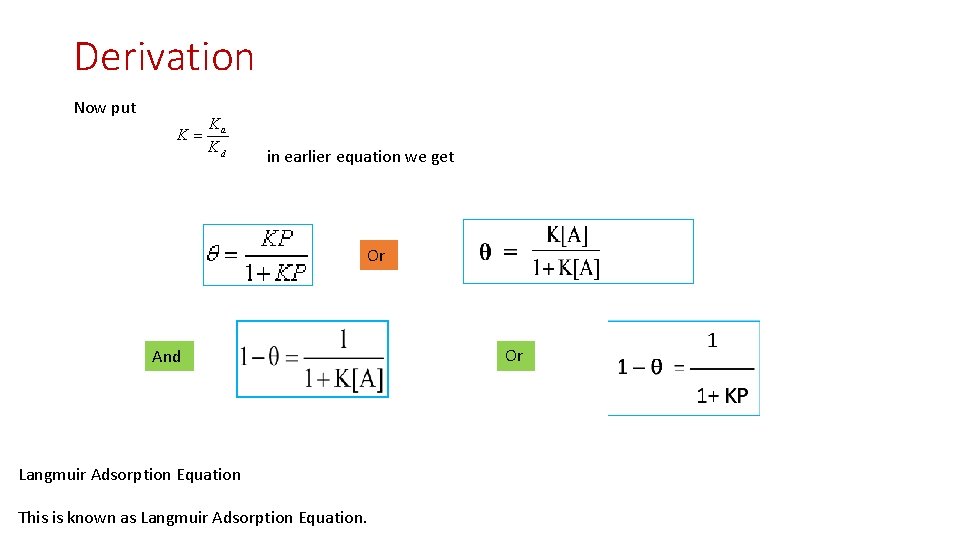 Derivation Now put in earlier equation we get Or And Langmuir Adsorption Equation This