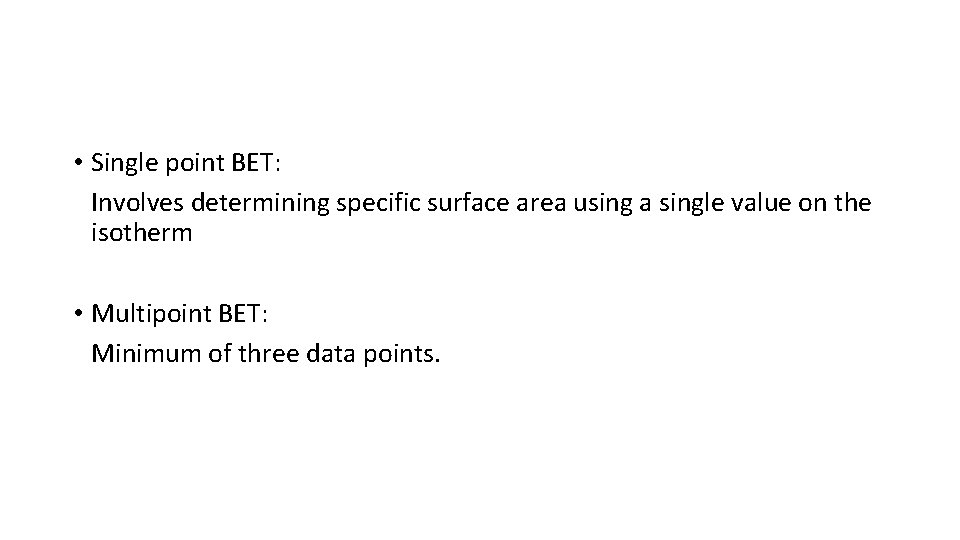  • Single point BET: Involves determining specific surface area using a single value