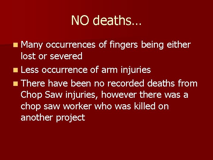 NO deaths… n Many occurrences of fingers being either lost or severed n Less