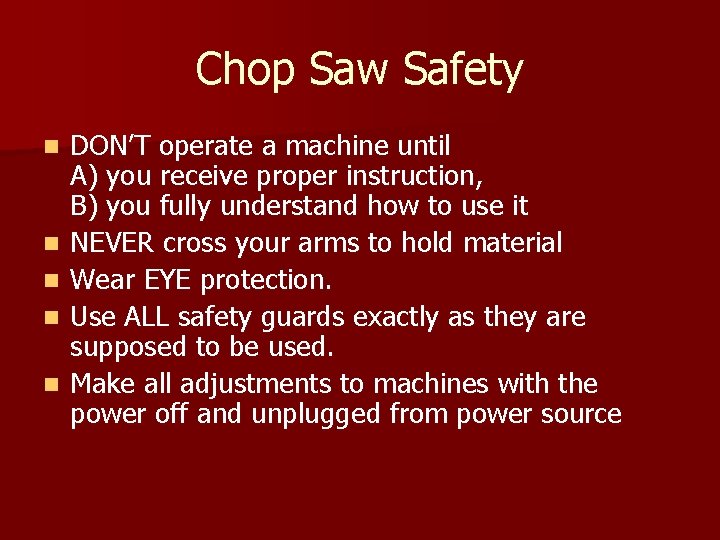 Chop Saw Safety n n n DON’T operate a machine until A) you receive