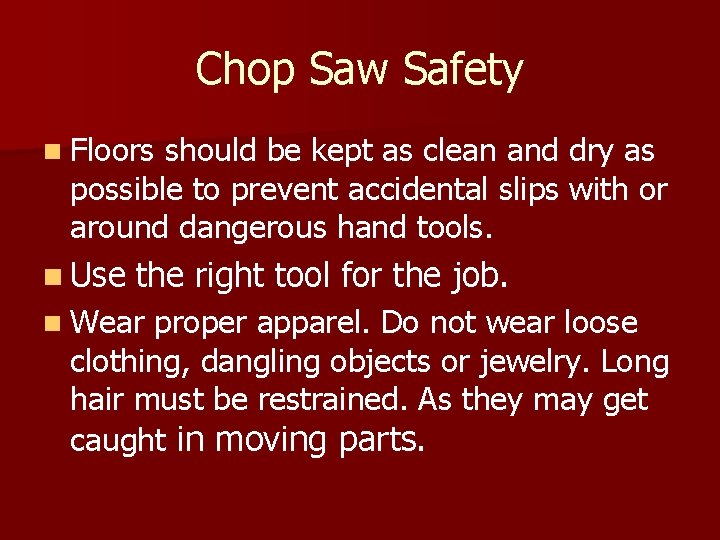 Chop Saw Safety n Floors should be kept as clean and dry as possible