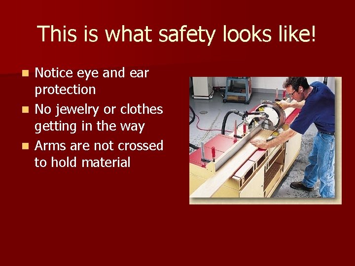 This is what safety looks like! Notice eye and ear protection n No jewelry