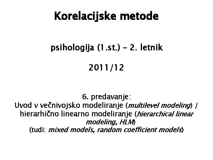 Korelacijske metode psihologija (1. st. ) – 2. letnik 2011/12 6. predavanje: Uvod v