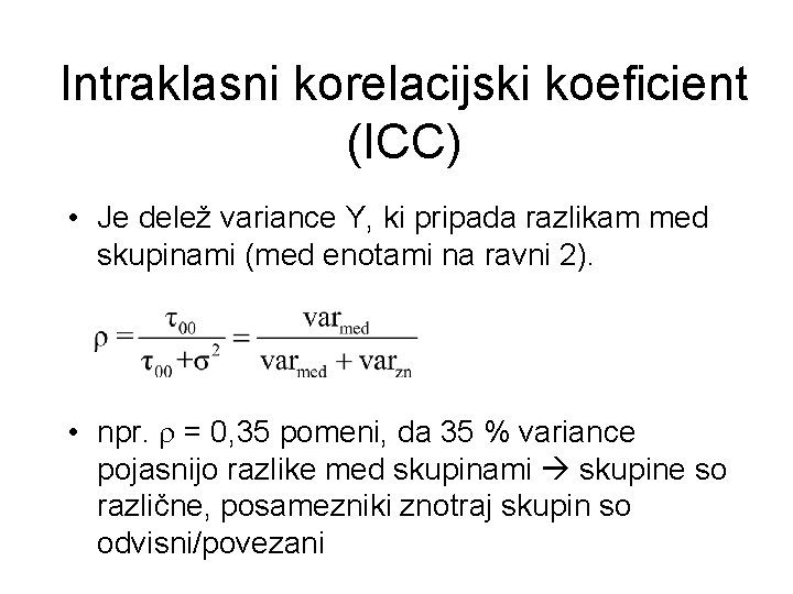Intraklasni korelacijski koeficient (ICC) • Je delež variance Y, ki pripada razlikam med skupinami