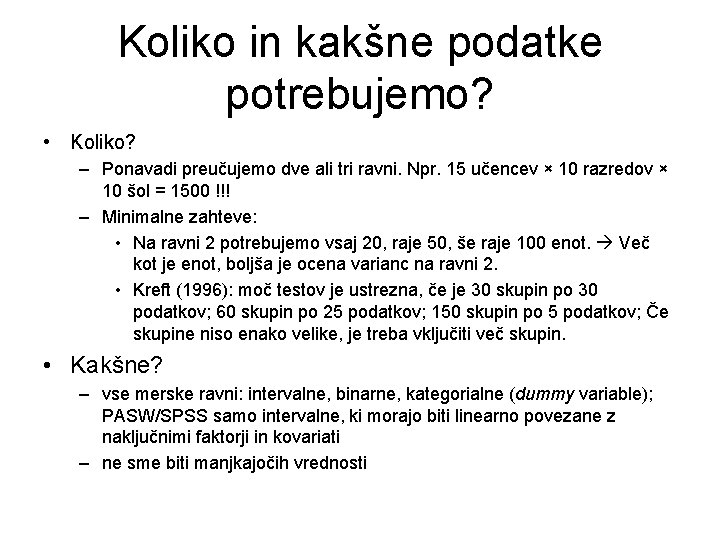 Koliko in kakšne podatke potrebujemo? • Koliko? – Ponavadi preučujemo dve ali tri ravni.