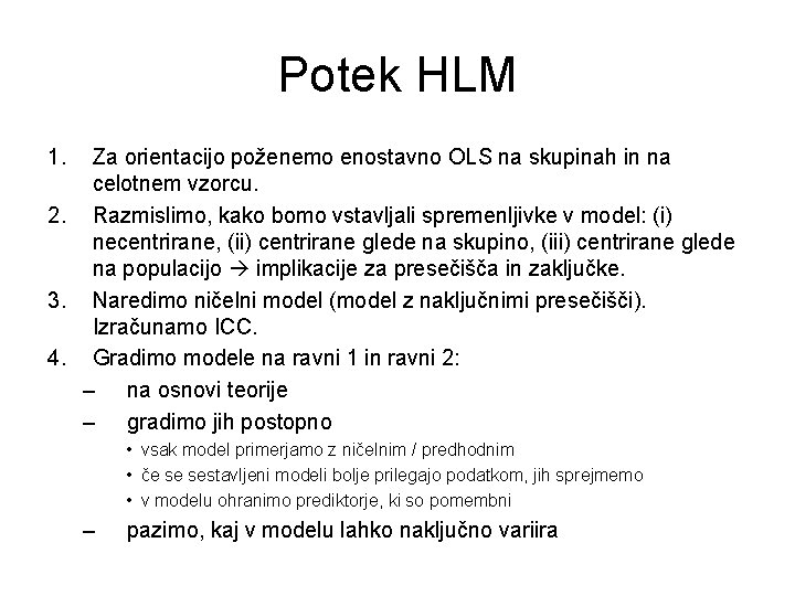 Potek HLM 1. Za orientacijo poženemo enostavno OLS na skupinah in na celotnem vzorcu.