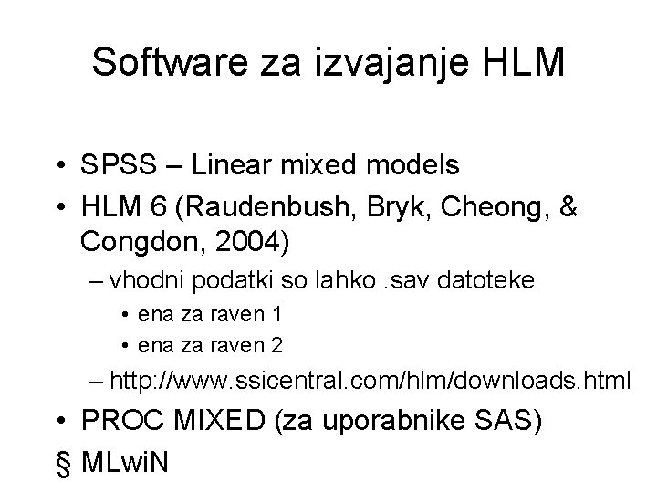 Software za izvajanje HLM • SPSS – Linear mixed models • HLM 6 (Raudenbush,