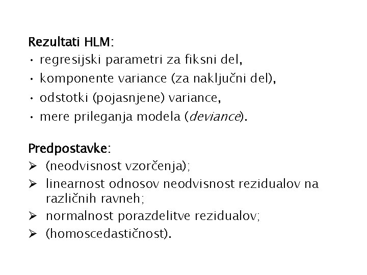 Rezultati HLM: • regresijski parametri za fiksni del, • komponente variance (za naključni del),