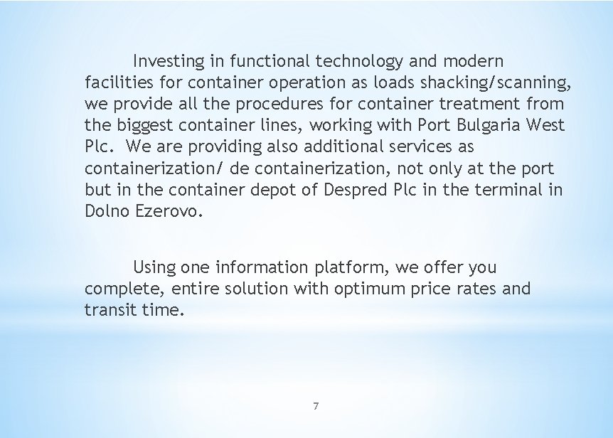 Investing in functional technology and modern facilities for container operation as loads shacking/scanning, we