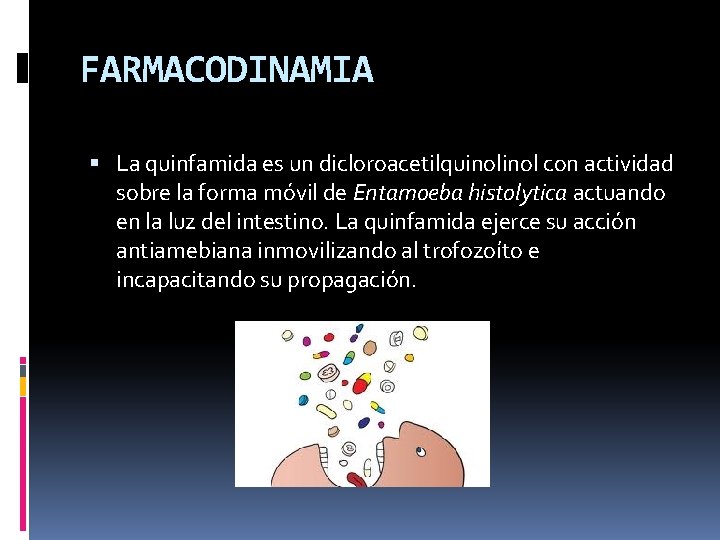 FARMACODINAMIA La quinfamida es un dicloroacetilquinol con actividad sobre la forma móvil de Entamoeba