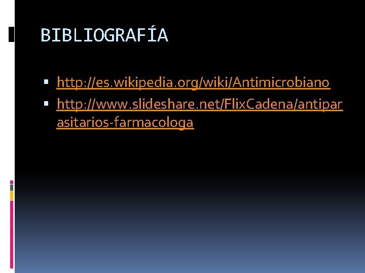 BIBLIOGRAFÍA http: //es. wikipedia. org/wiki/Antimicrobiano http: //www. slideshare. net/Flix. Cadena/antipar asitarios-farmacologa 