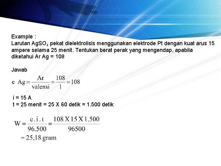 Example : Larutan Ag. SO 4 pekat dielektrolisis menggunakan elektrode Pt dengan kuat arus