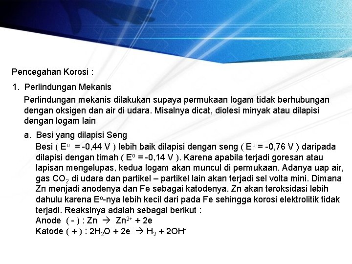 Pencegahan Korosi : 1. Perlindungan Mekanis Perlindungan mekanis dilakukan supaya permukaan logam tidak berhubungan