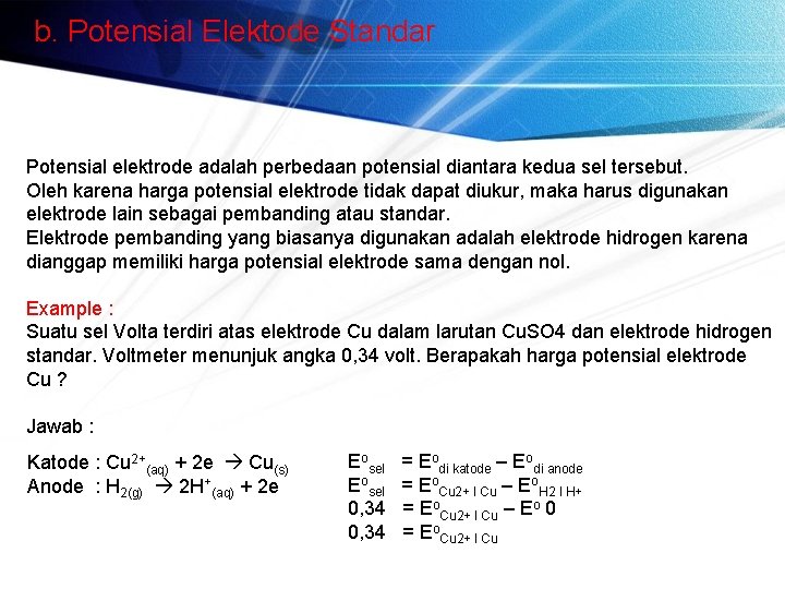 b. Potensial Elektode Standar Potensial elektrode adalah perbedaan potensial diantara kedua sel tersebut. Oleh