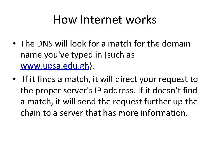 How Internet works • The DNS will look for a match for the domain