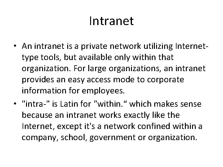 Intranet • An intranet is a private network utilizing Internettype tools, but available only