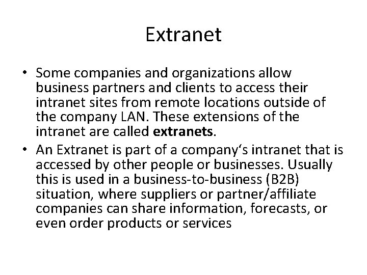 Extranet • Some companies and organizations allow business partners and clients to access their