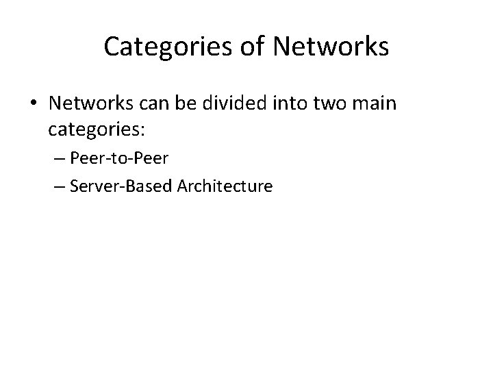 Categories of Networks • Networks can be divided into two main categories: – Peer-to-Peer