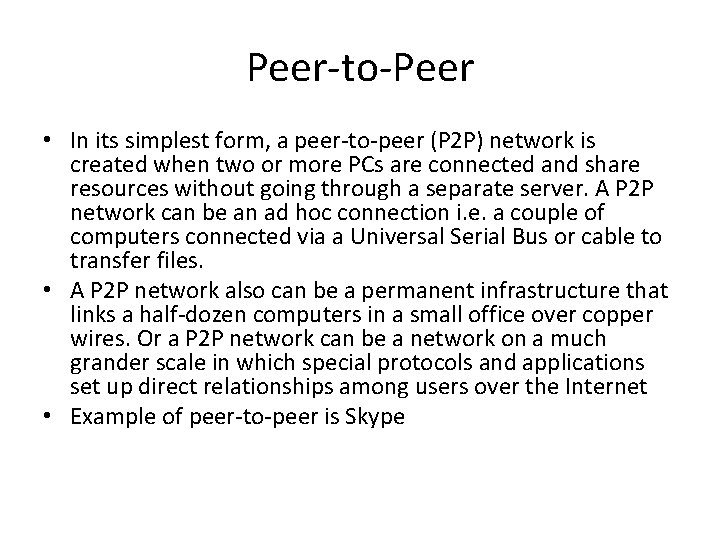 Peer-to-Peer • In its simplest form, a peer-to-peer (P 2 P) network is created