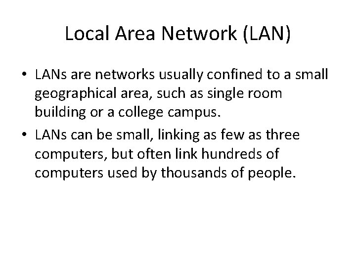 Local Area Network (LAN) • LANs are networks usually confined to a small geographical