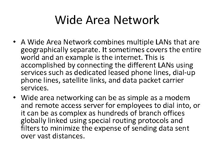 Wide Area Network • A Wide Area Network combines multiple LANs that are geographically