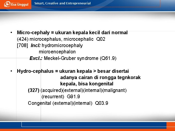 • Micro-cephaly = ukuran kepala kecil dari normal (424) microcephalus, microcephalic Q 02 • Micro-cephaly = ukuran kepala kecil dari normal (424) microcephalus, microcephalic Q 02