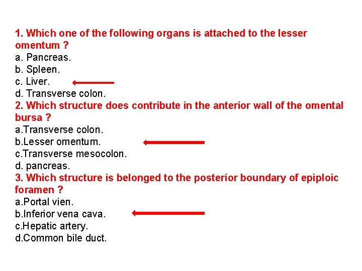 1. Which one of the following organs is attached to the lesser omentum ?