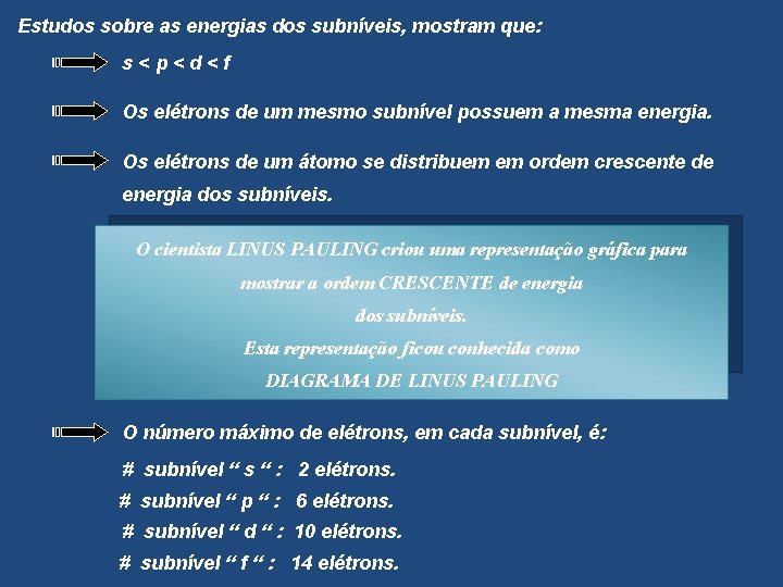 Estudos sobre as energias dos subníveis, mostram que: s<p<d<f Os elétrons de um mesmo
