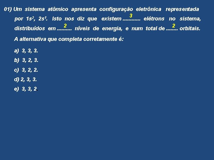 01) Um sistema atômico apresenta configuração eletrônica representada 3 por 1 s 2, 2